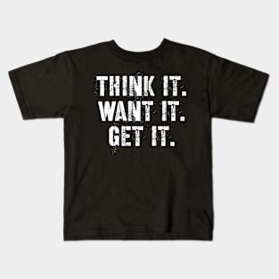 Think it want it get it Kids T-Shirt